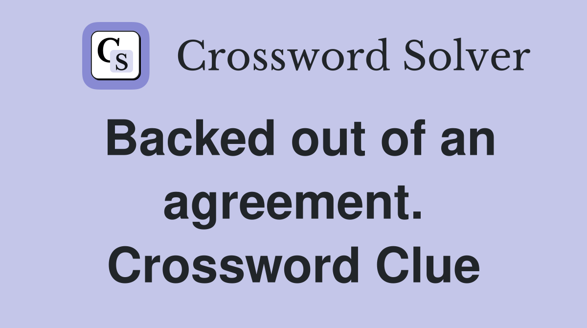 Backed out of an agreement. Crossword Clue