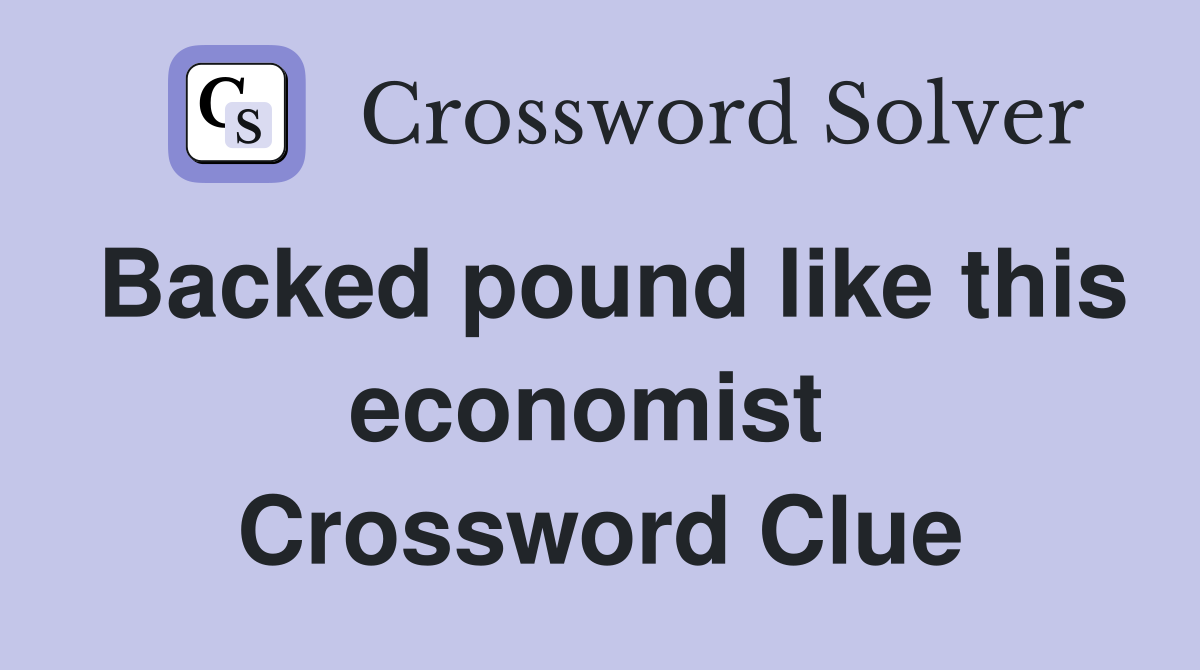 Backed pound like this economist  Crossword Clue