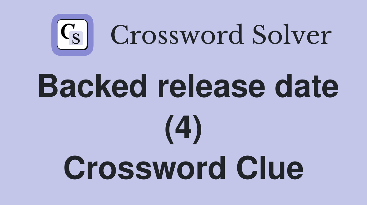 Backed release date (4) Crossword Clue