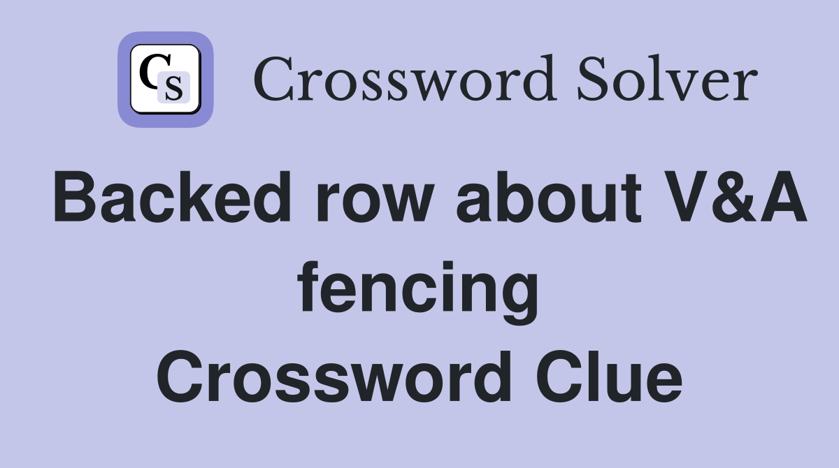 Backed row about V&A fencing Crossword Clue