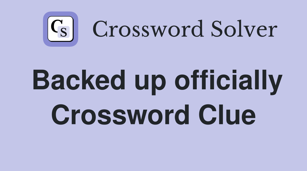 Backed up officially Crossword Clue