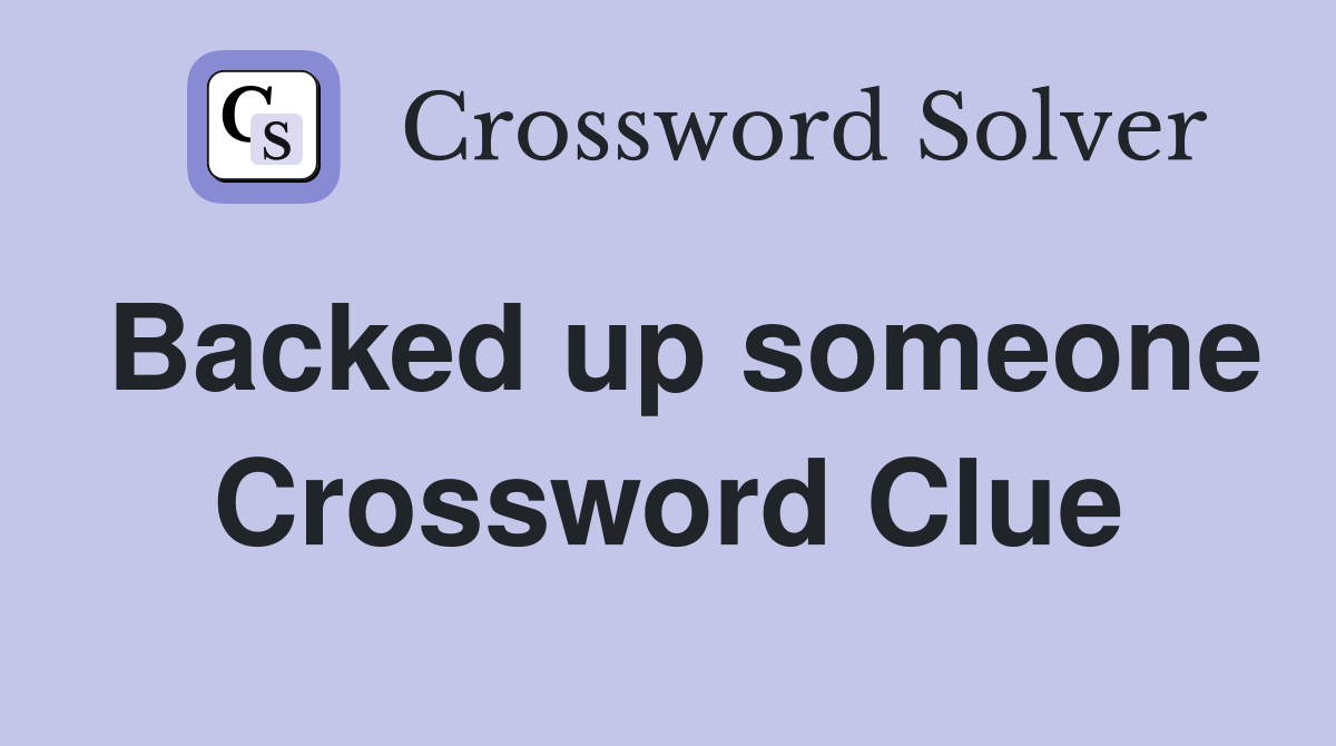 Backed up someone Crossword Clue