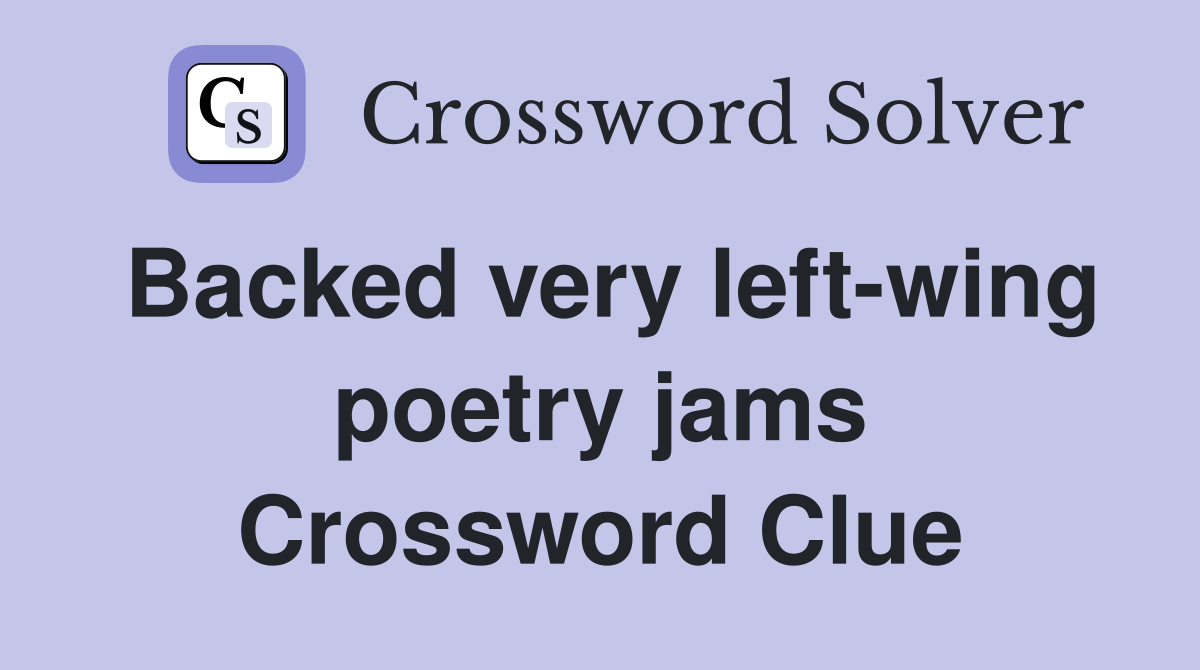 Backed very left-wing poetry jams Crossword Clue