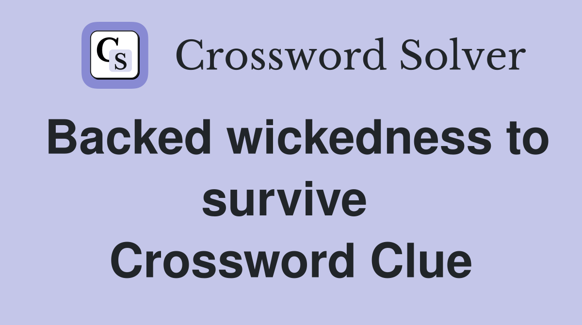 Backed wickedness to survive  Crossword Clue