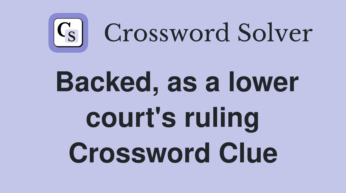 Backed, as a lower court's ruling Crossword Clue