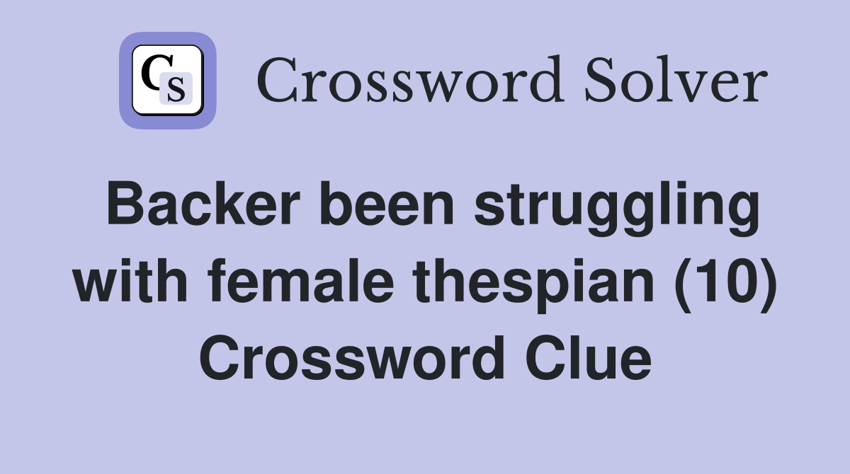 Backer been struggling with female thespian (10) Crossword Clue