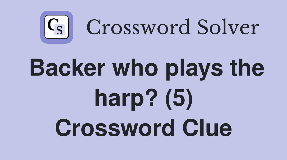 Backer who plays the harp? (5) Crossword Clue