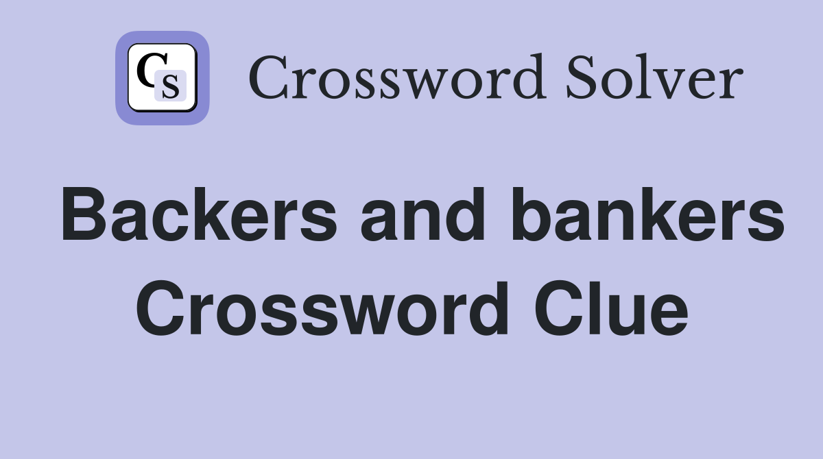 Backers and bankers Crossword Clue