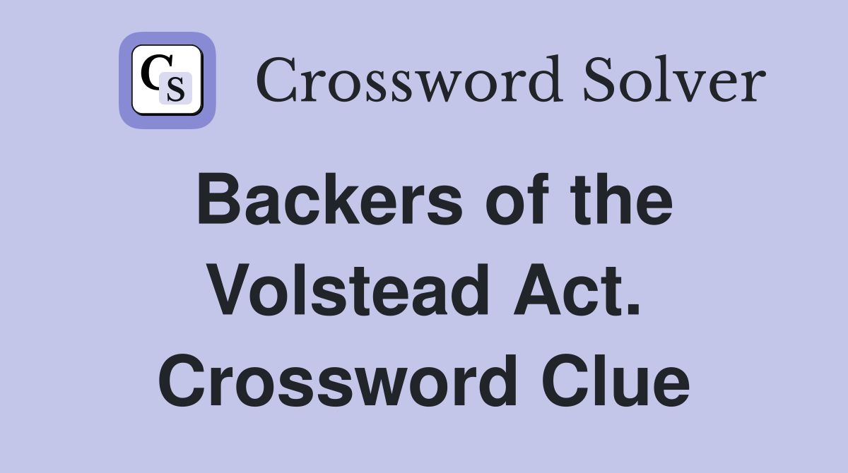 Backers of the Volstead Act. Crossword Clue