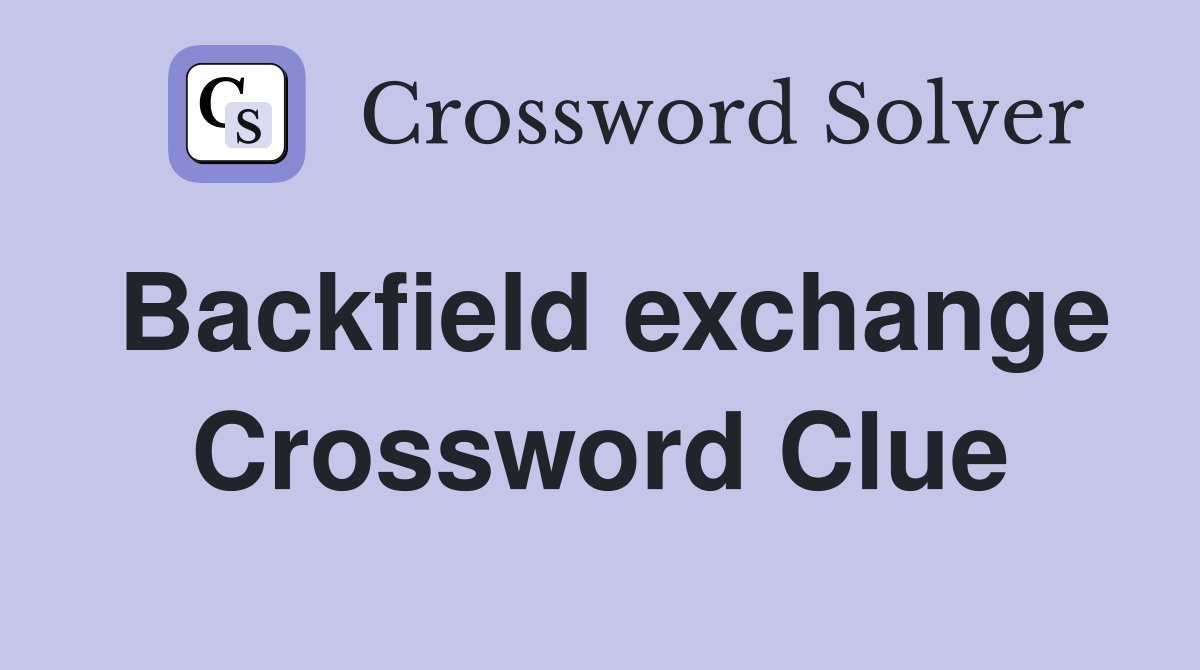 Backfield exchange Crossword Clue