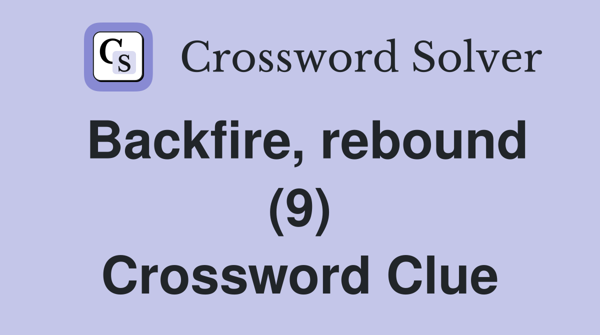 Backfire, rebound (9) Crossword Clue