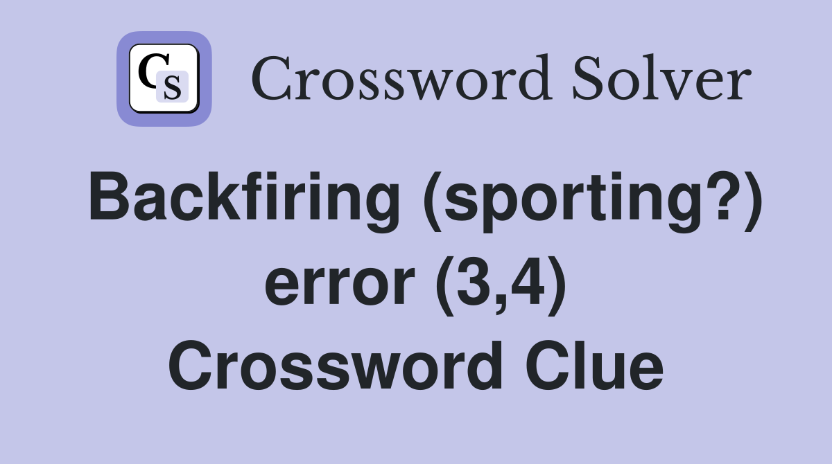 Backfiring (sporting?) error (3,4) Crossword Clue