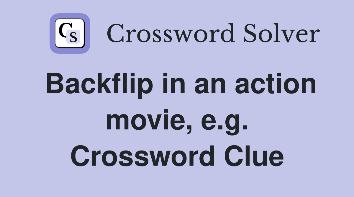 Backflip in an action movie, e.g. Crossword Clue
