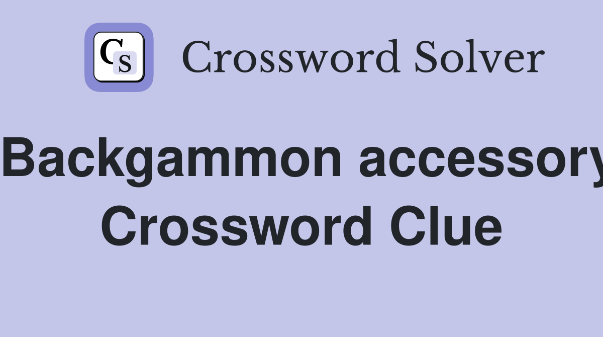 Backgammon accessory Crossword Clue