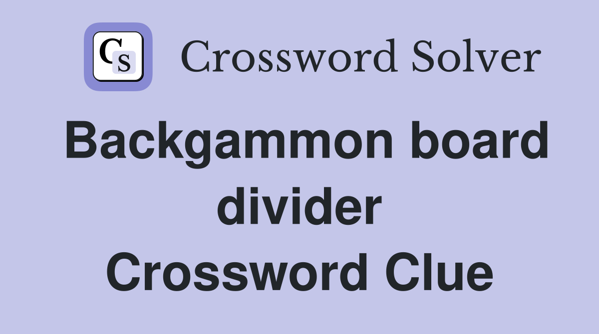 Backgammon board divider Crossword Clue