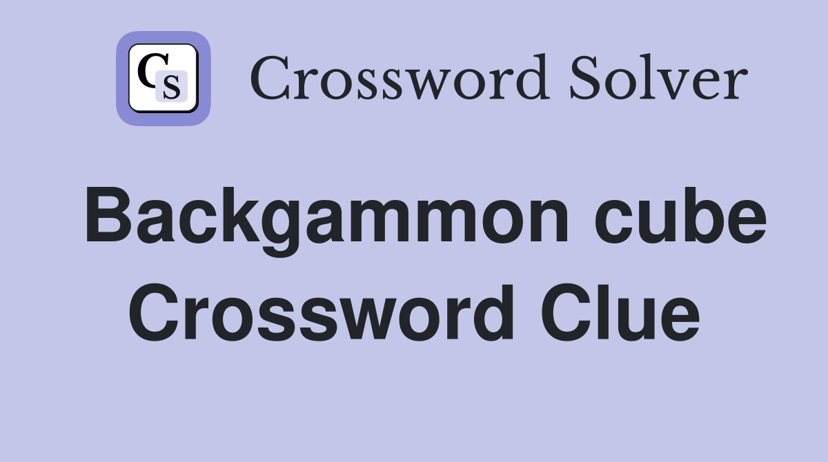 Backgammon cube Crossword Clue