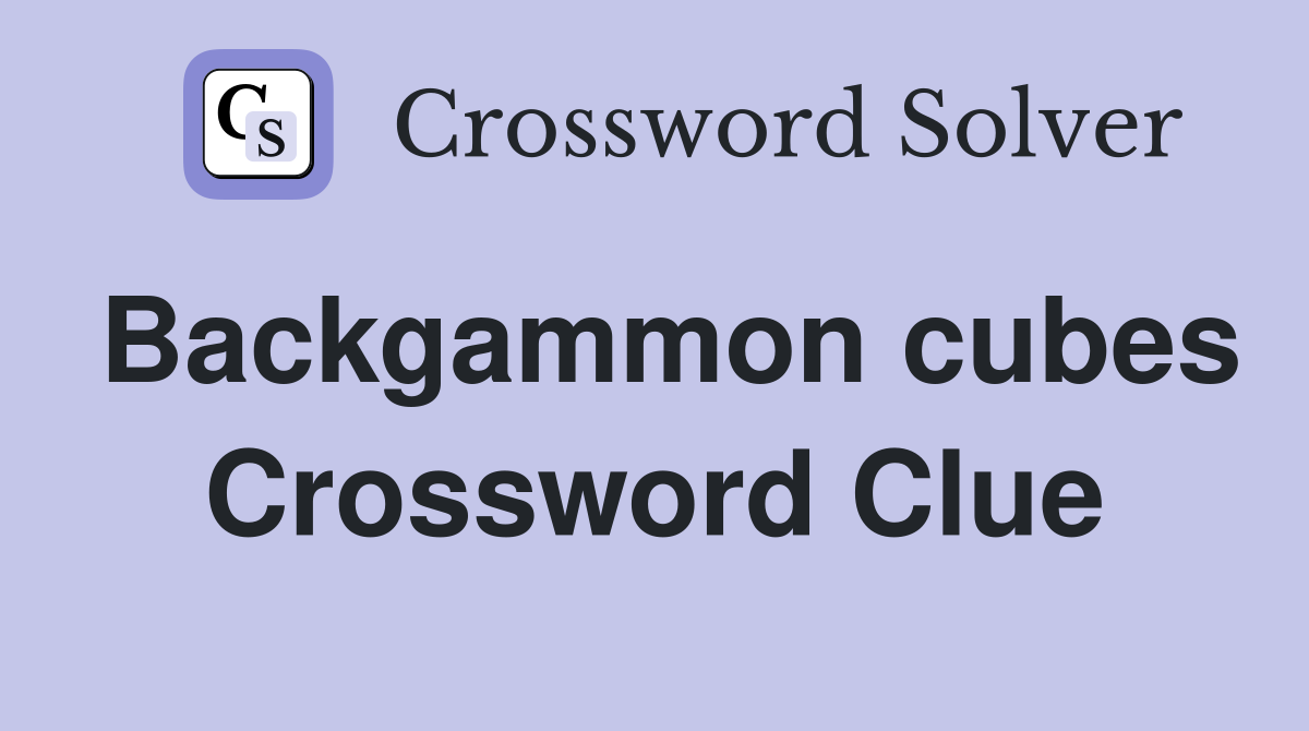 Backgammon cubes Crossword Clue