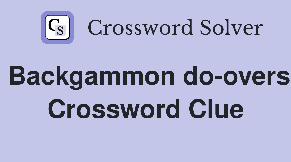 Backgammon do-overs Crossword Clue