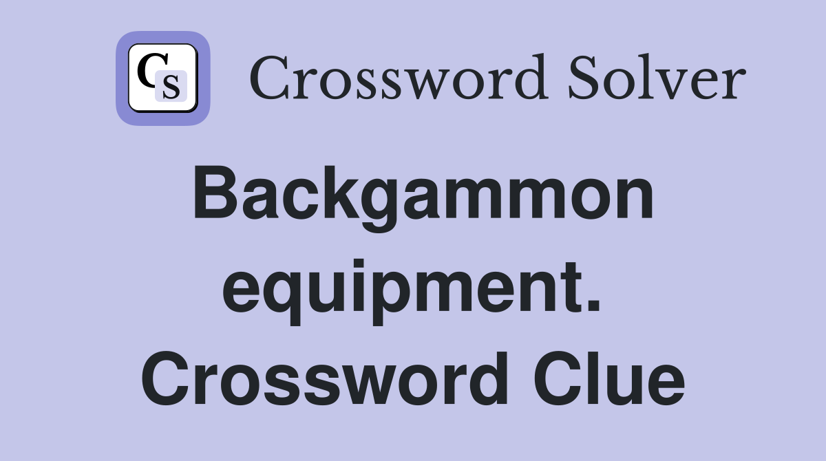 Backgammon equipment. Crossword Clue