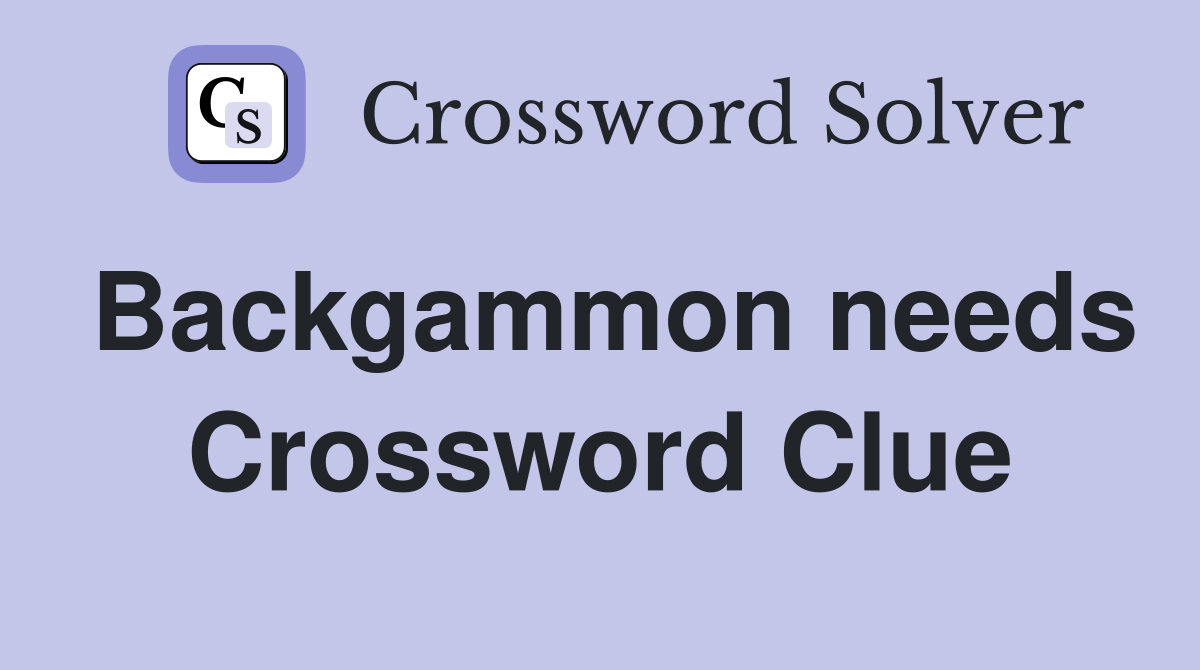 Backgammon needs Crossword Clue
