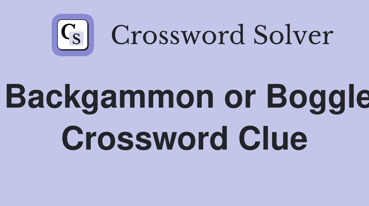 Backgammon or Boggle Crossword Clue