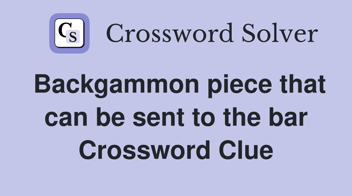 Backgammon piece that can be sent to the bar Crossword Clue