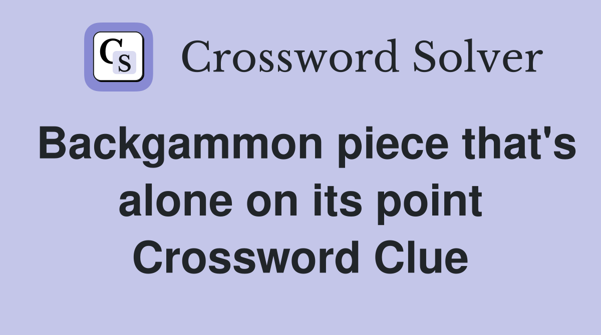Backgammon piece that's alone on its point Crossword Clue
