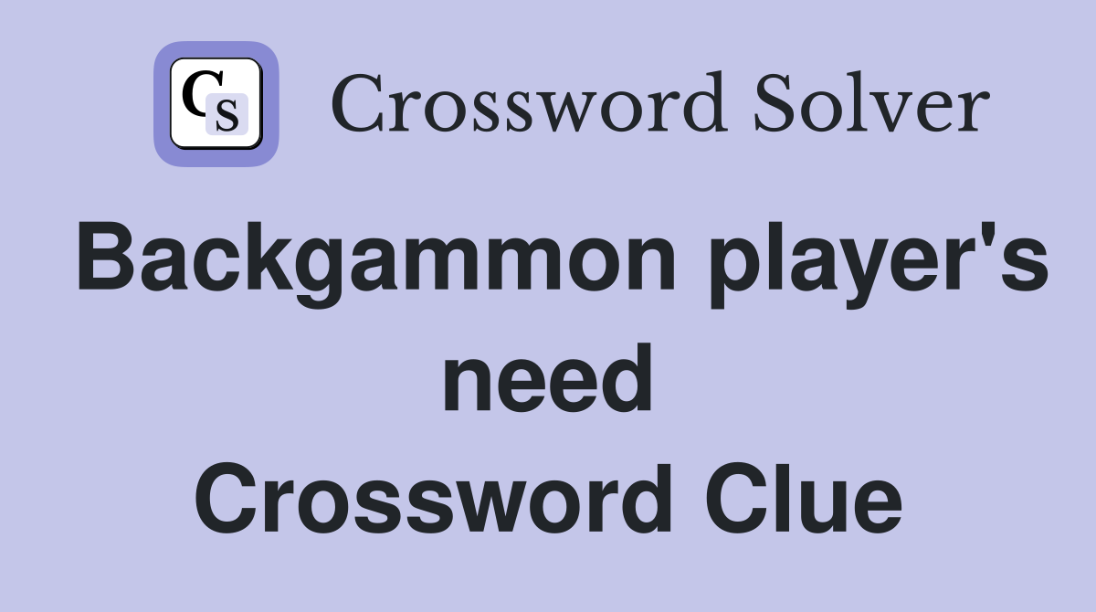 Backgammon player's need Crossword Clue