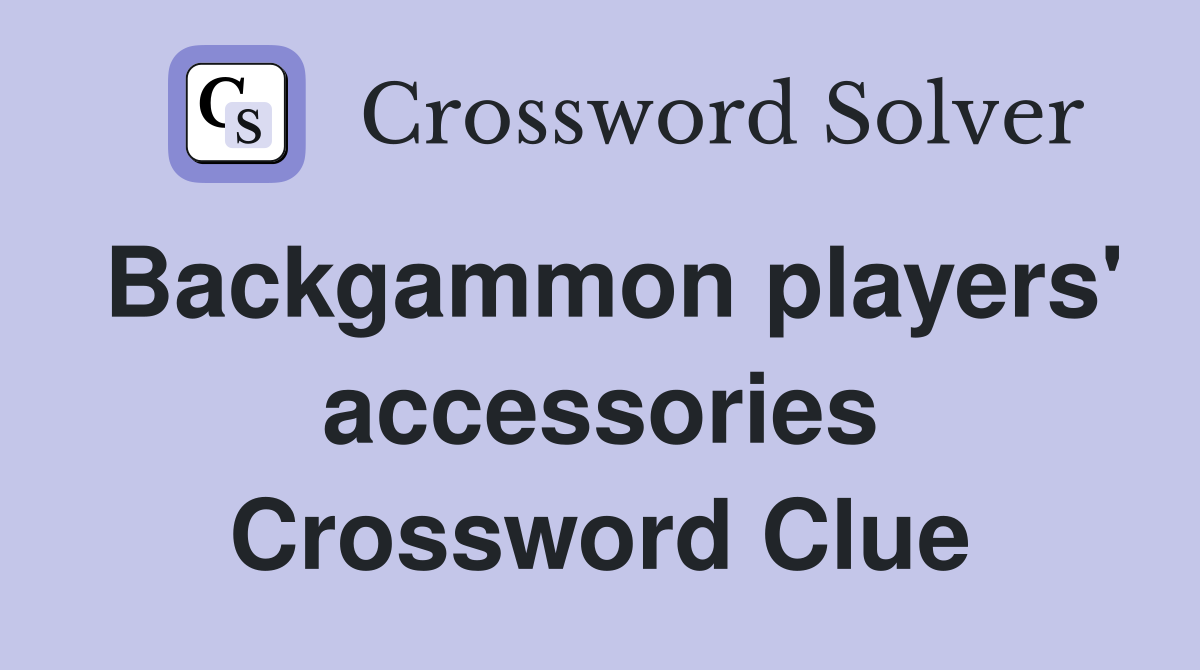 Backgammon players' accessories Crossword Clue