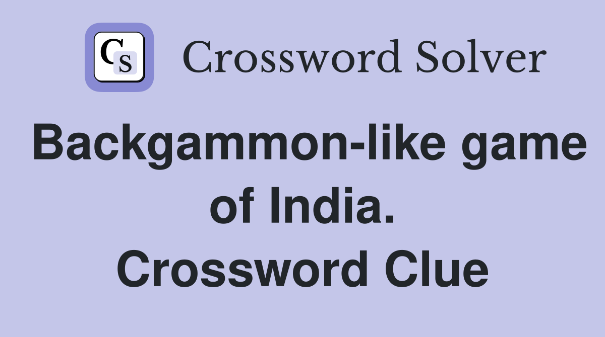 Backgammon-like game of India. Crossword Clue