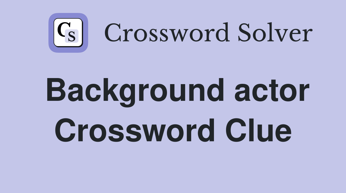 Background actor Crossword Clue