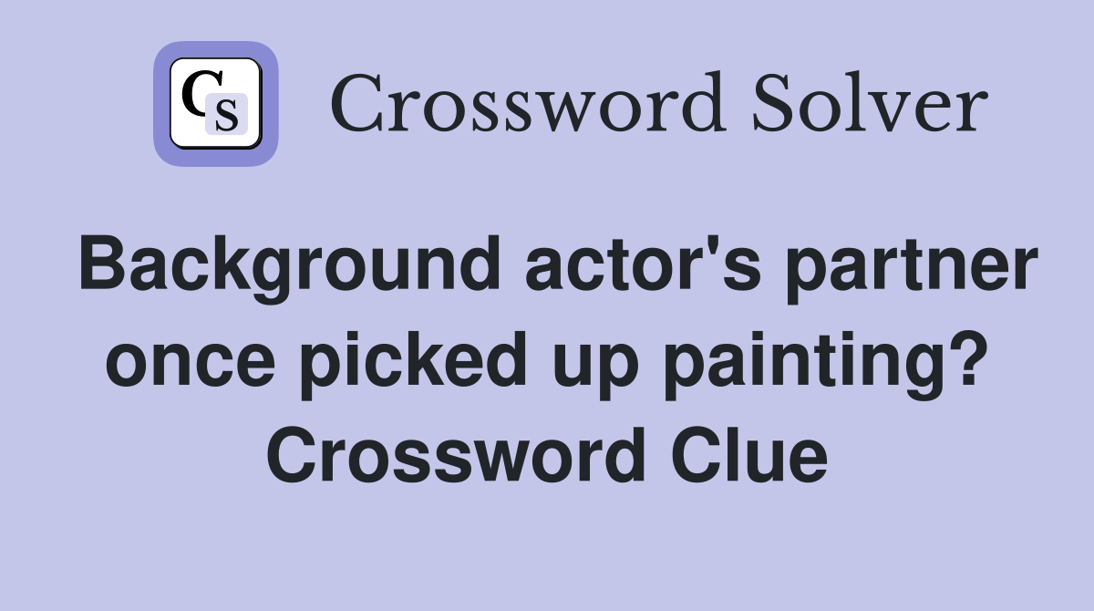 Background actor's partner once picked up painting? Crossword Clue