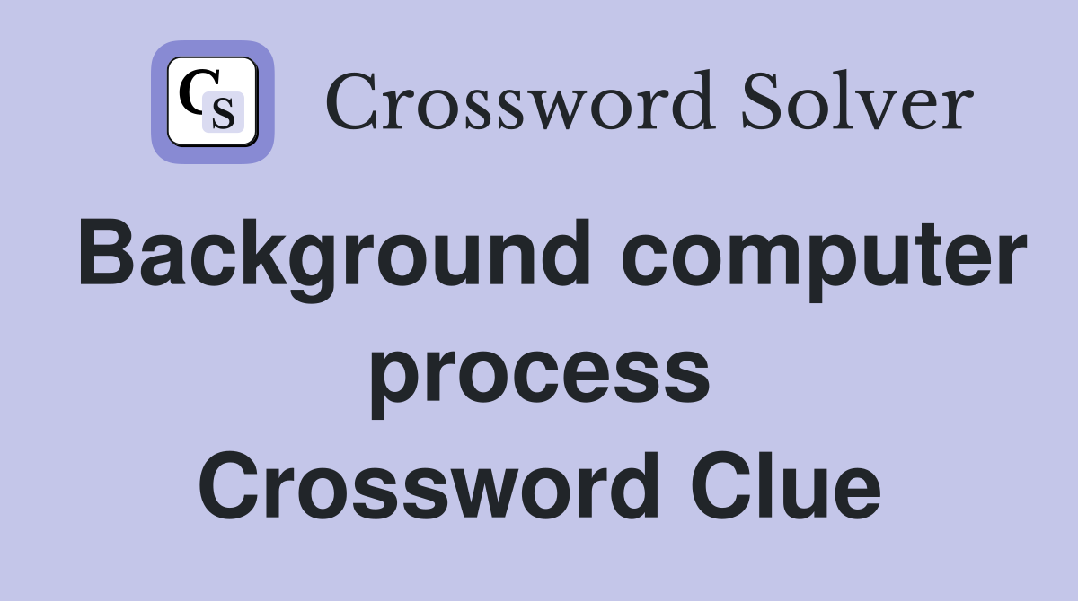 Background computer process Crossword Clue