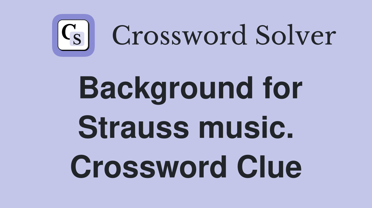 Background for Strauss music. Crossword Clue