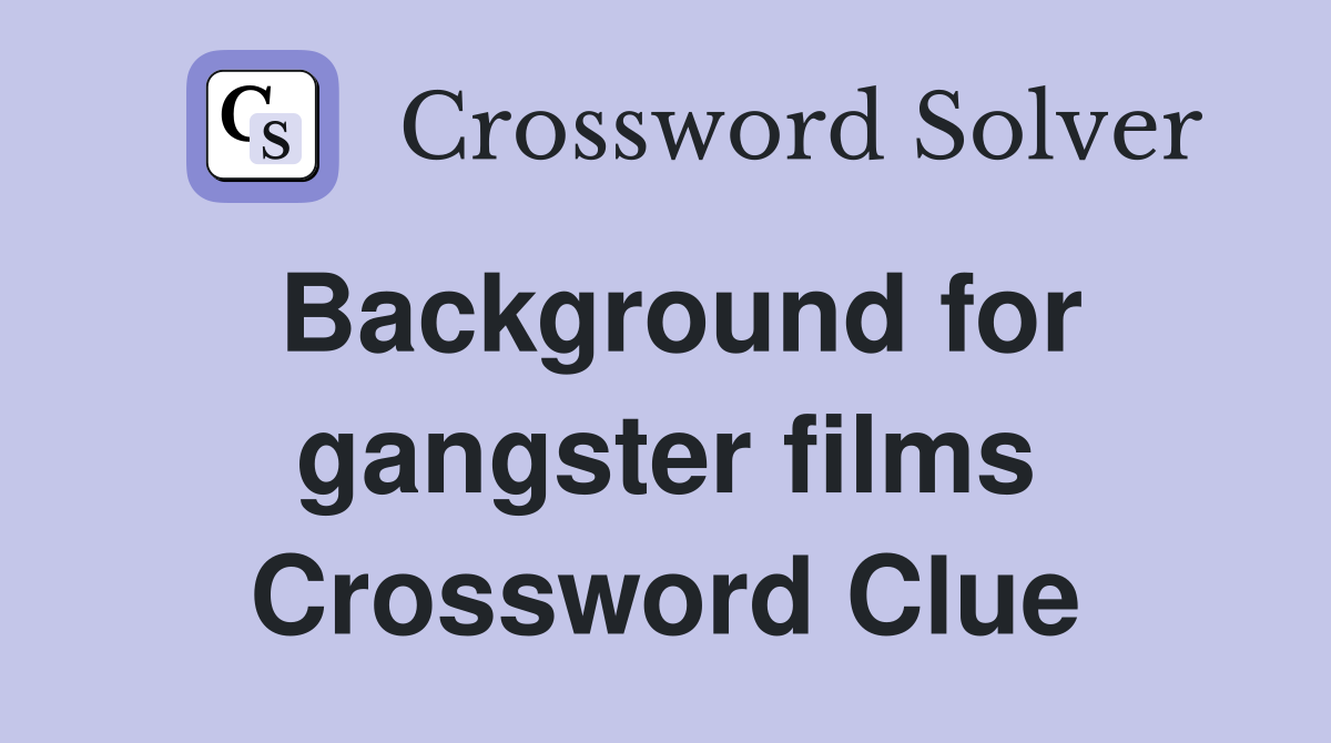 Background for gangster films Crossword Clue