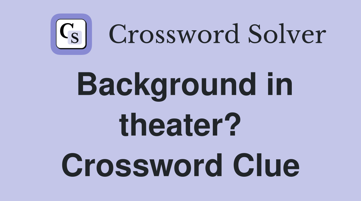 Background in theater? Crossword Clue