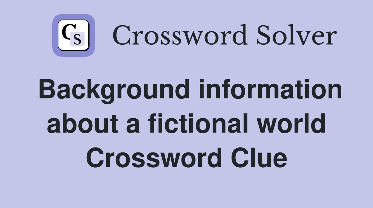 Background information about a fictional world Crossword Clue