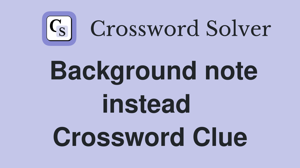 Background note instead  Crossword Clue