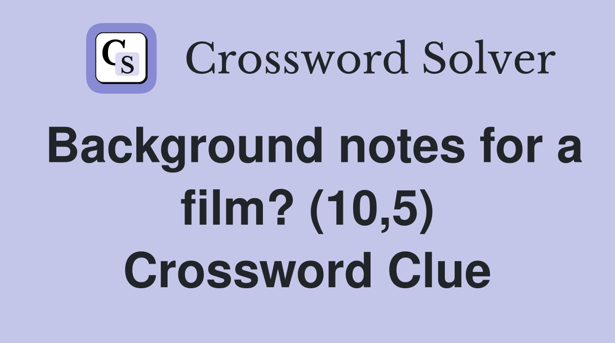 Background notes for a film? (10,5) Crossword Clue