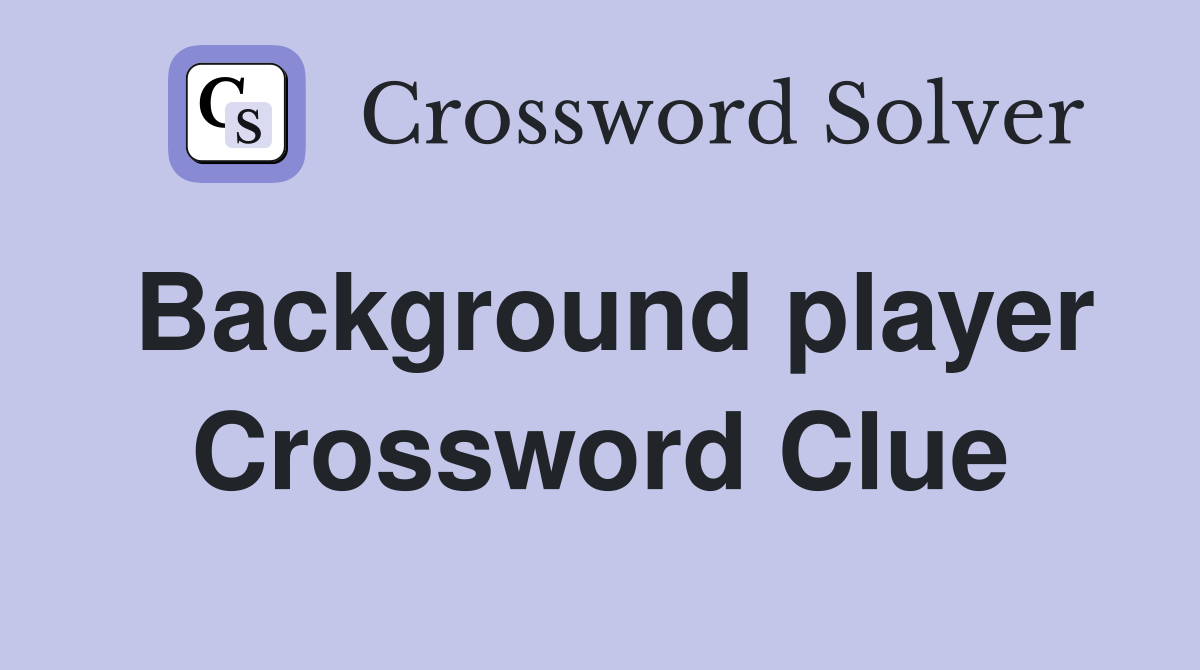 Background player Crossword Clue