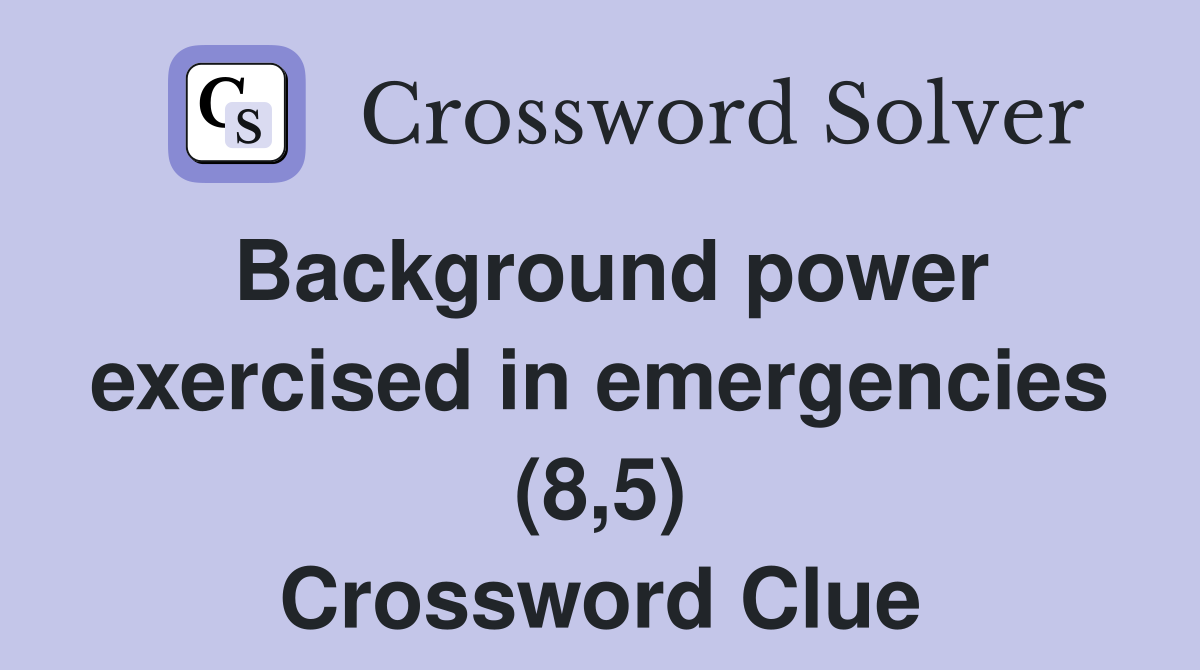Background power exercised in emergencies (8,5) Crossword Clue