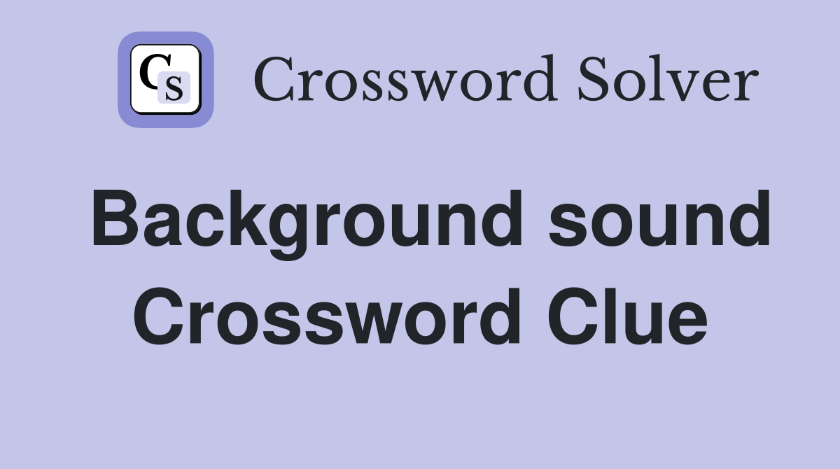 Background sound Crossword Clue