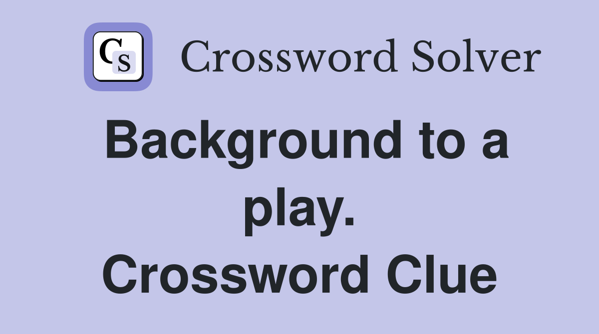 Background to a play. Crossword Clue