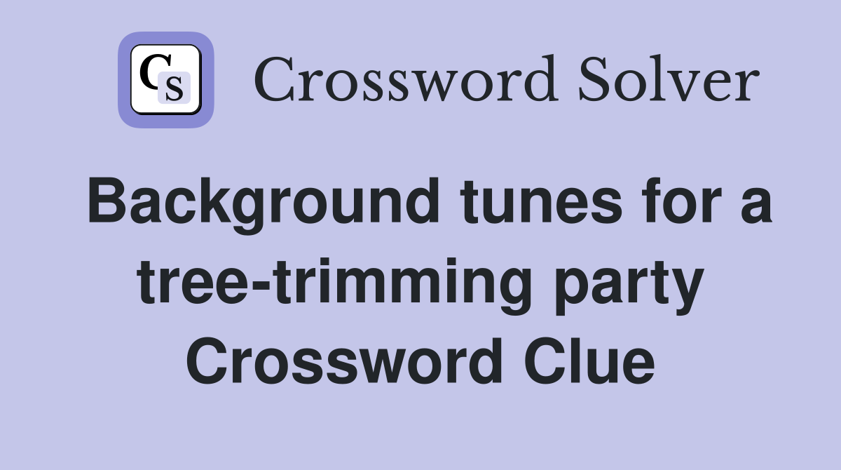 Background tunes for a tree-trimming party Crossword Clue