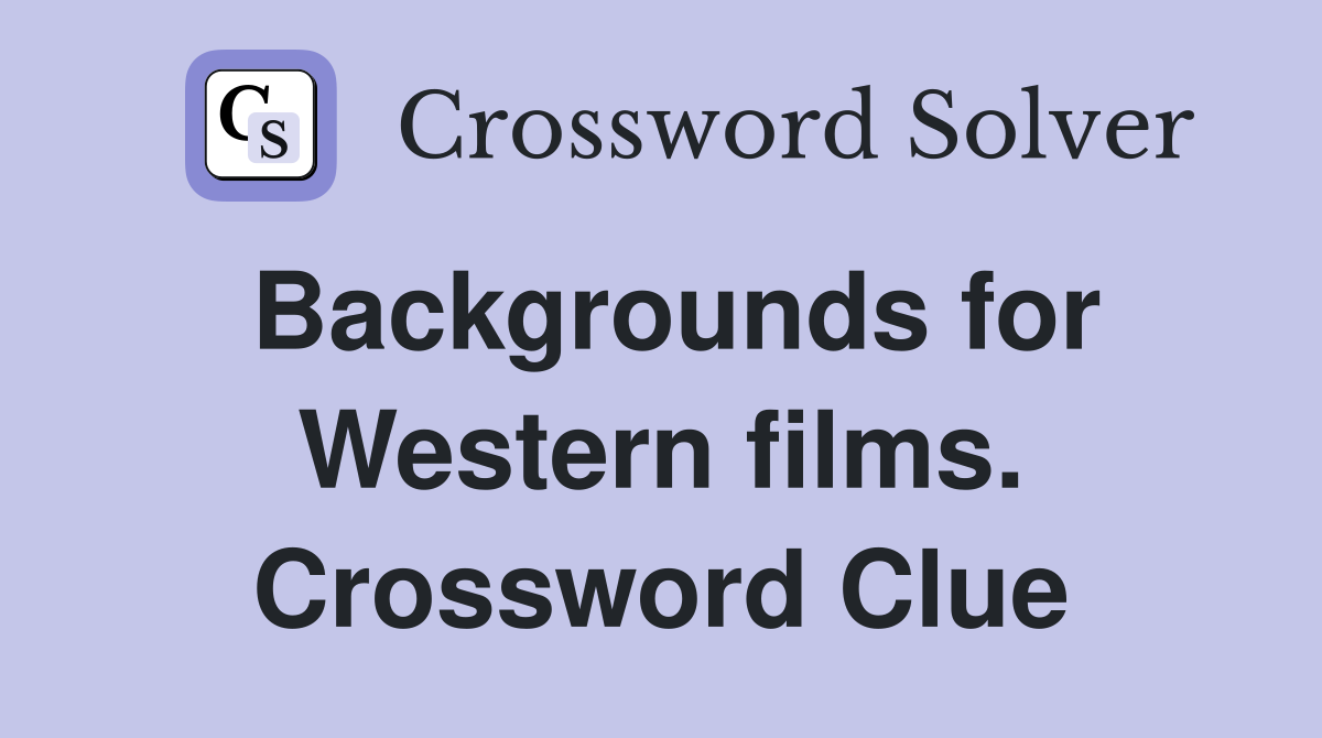 Backgrounds for Western films. Crossword Clue