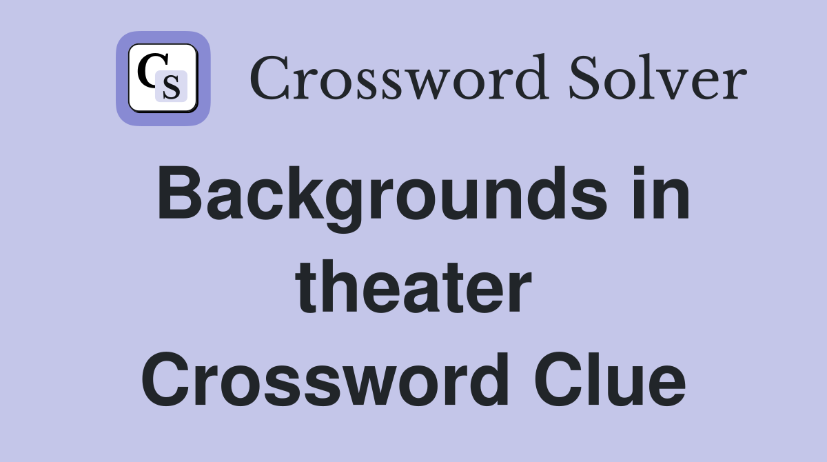 Backgrounds in theater Crossword Clue