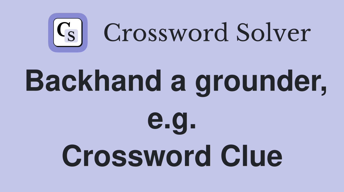 Backhand a grounder, e.g. Crossword Clue