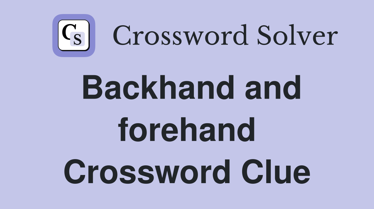 Backhand and forehand Crossword Clue