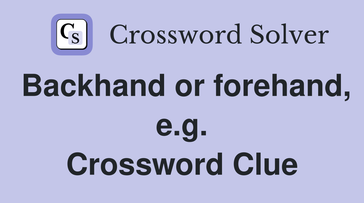 Backhand or forehand, e.g. Crossword Clue