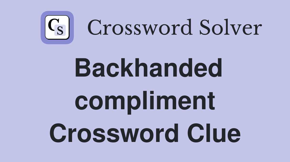Backhanded compliment Crossword Clue